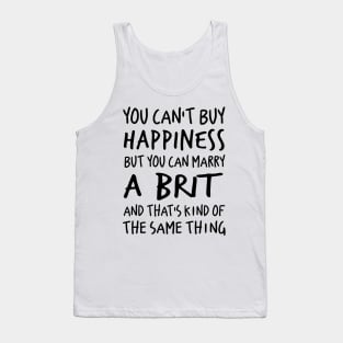 You can’t buy happiness but you can marry a birth and that’s kind of the same thing Tank Top